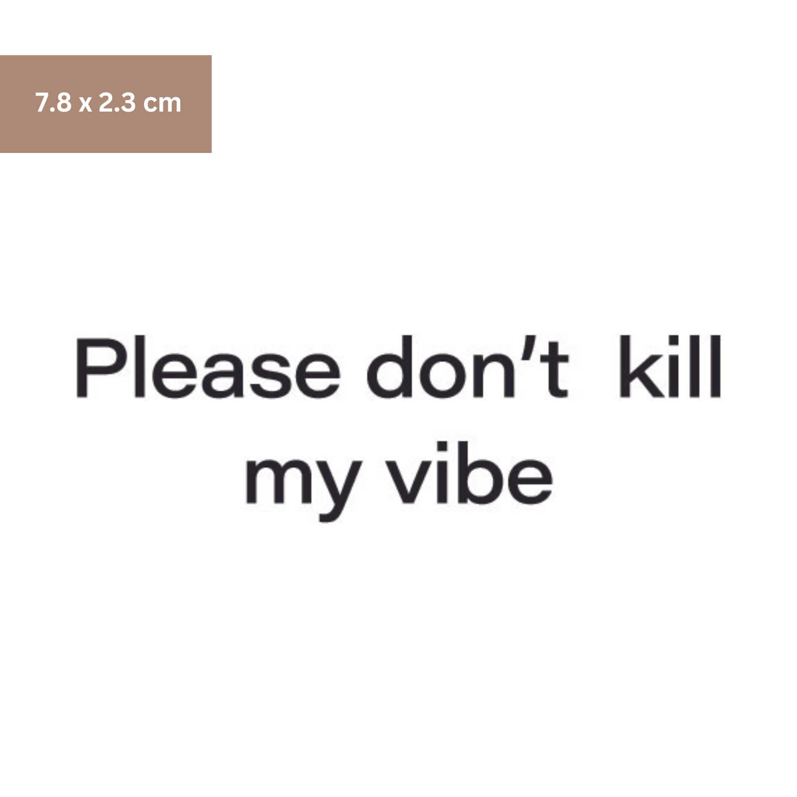 please don't kill my vibe Tattoo - Henna Tattoo Schweiz